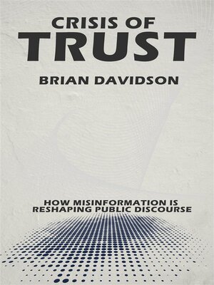 cover image of Crisis of Trust--How Misinformation is Reshaping Public Discourse